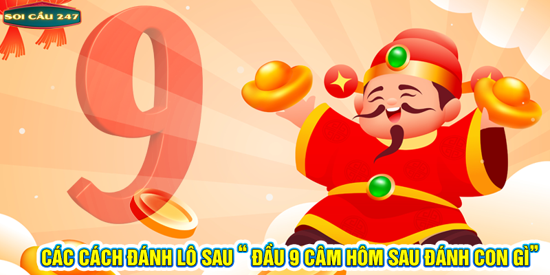 Các cách đánh đầu 9 câm hôm sau đánh con gì