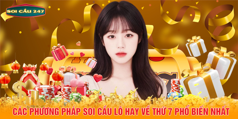 Các phương pháp soi cầu lô hay về thứ 7 phổ biến nhất