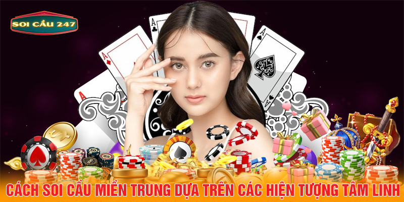 Cách soi cầu miền Trung dựa trên các hiện tượng tâm linh