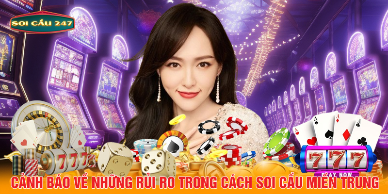 Cảnh báo về những rủi ro trong cách soi cầu miền Trung