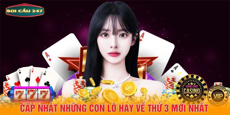 Cập nhật những con lô hay về thứ 3 mới nhất