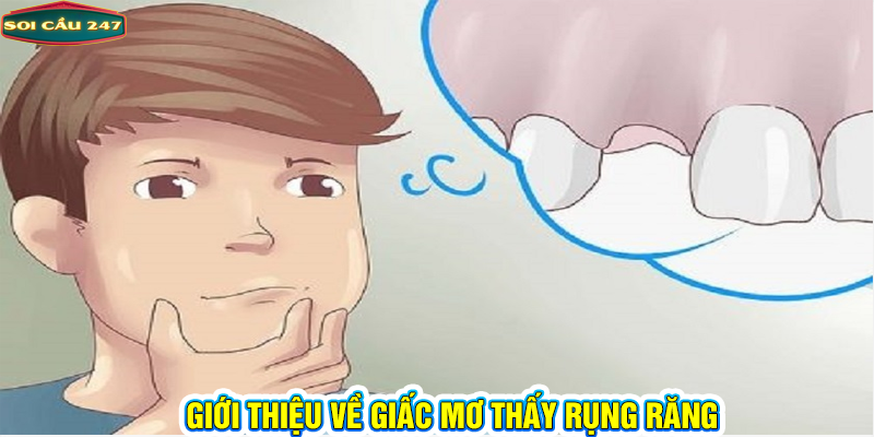 Giới thiệu về giấc mơ thấy rụng răng 