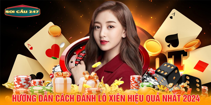 Hướng dẫn cách đánh lô xiên hiệu quả nhất 2024