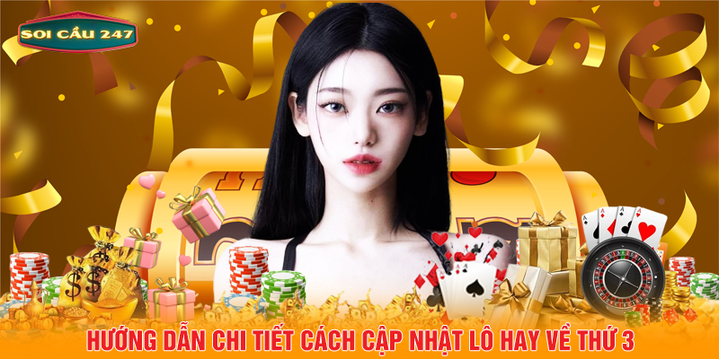 Hướng dẫn chi tiết cách cập nhật lô hay về thứ 3