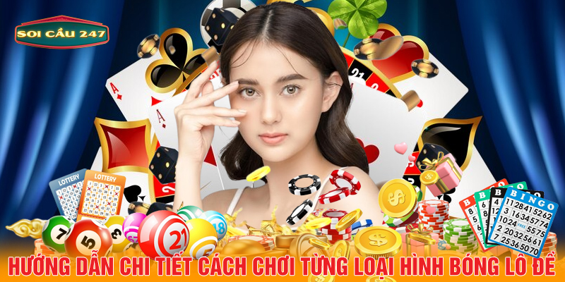 Hướng dẫn chi tiết cách chơi từng loại hình bóng lô đề