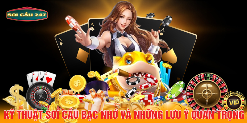 Kỹ thuật soi cầu bạc nhớ và những lưu ý quan trọng