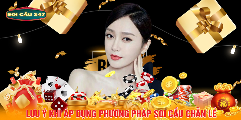 Lưu ý khi áp dụng phương pháp soi cầu chẵn lẻ