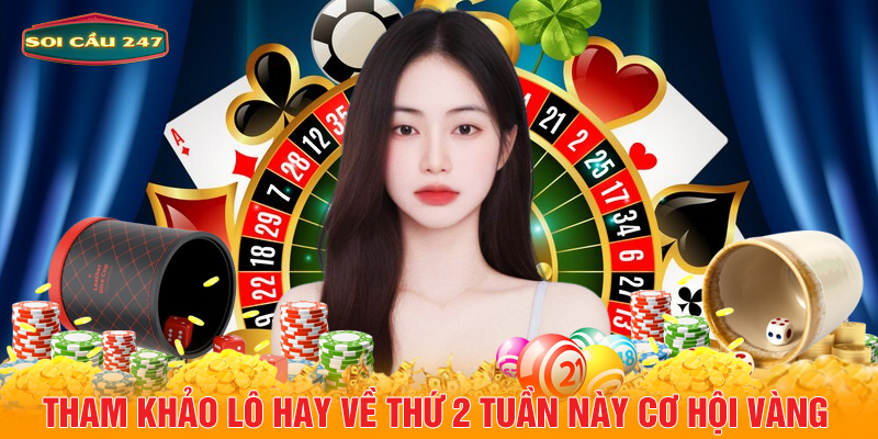 Tham khảo lô hay về thứ 2 tuần này cơ hội vàng