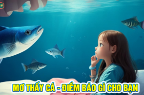 Bí mật giấc mơ thấy cá suy luận và phân tích số lô phù hợp