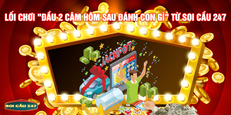 Lối chơi đầu 2 câm hôm sau đánh con gì từ soi cầu 247