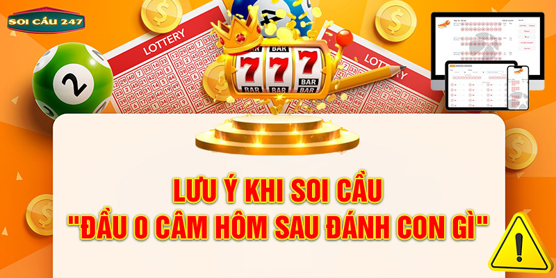 Lưu ý khi soi cầu đầu 0 câm hôm sau đánh con gì